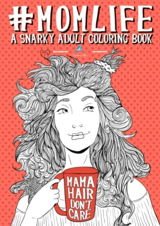 DOWNLOAD Mom Life: A Snarky Adult Coloring Book