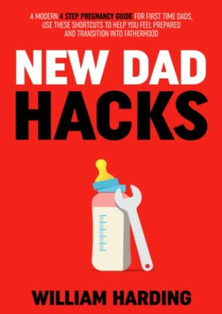 D!ownload (pdF) NEW DAD HACKS: A Modern 4 Step Pregnancy Guide For First Ti