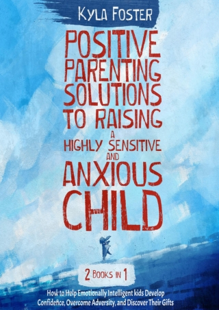 DOWNLOAD [EBOOK] Positive Parenting Solutions to Raising a Highly Sensitive