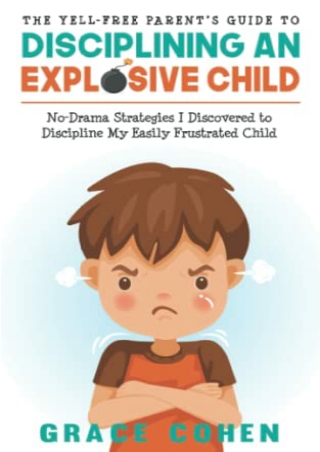 DOWNLOAD [EBOOK] The Yell-Free Parent’s Guide to Disciplining an Explosive