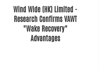 Wind Wide (HK) Limited - Research Confirms VAWT "Wake Recovery" Advantages