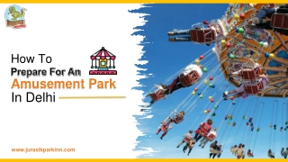 How To Prepare For An Amusement Park In Delhi