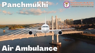 Enlist Panchmukhi Air Ambulance Service in Dibrugarh with Deportation in a Minuscule Time