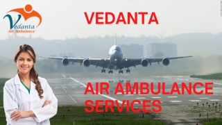 Vedanta Air Ambulance Service in Air Ambulance Service in Muzaffarpur & Purnia