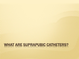 What are Suprapubic catheters