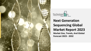 Next Generation Sequencing Market Size, Trends And Overview Report 2023-2032