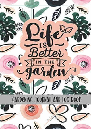 DOWNLOAD/PDF  Life Is Better In The Garden: Gardening Journal and Log Book: Seed