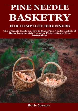 PDF/READ PINE NEEDLE BASKETRY FOR COMPLETE BEGINNERS: The Ultimate Guide on How