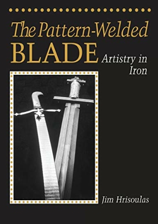 (PDF/DOWNLOAD) The Pattern-Welded Blade: Artistry in Iron