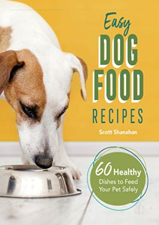 $PDF$/READ/DOWNLOAD Easy Dog Food Recipes: 60 Healthy Dishes to Feed Your Pet Sa
