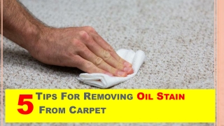 5 Tips For Removing Oil Stain From Carpet