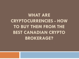What are cryptocurrencies - How To Buy from best Canadian Crypto brokerage?