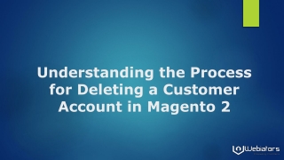 Understanding the Process for Deleting a Customer Account