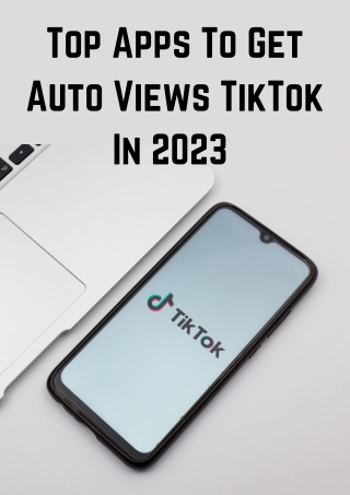 Top Apps To Get Auto Views TikTok In 2023