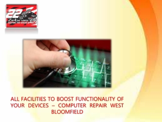 ALL FACILITIES TO BOOST FUNCTIONALITY OF YOUR DEVICES – COMPUTER REPAIR WEST BLOOMFIELD