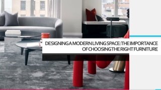 Designing a Modern Living Space- The Importance of Choosing the Right Furniture