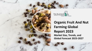 Organic Fruit And Nut Farming Market 2023: Size, Share, Segments, And Forecast