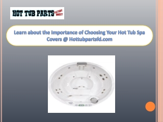 Learn about the Importance of Choosing Your Hot Tub Spa Covers @ Hottubpartsfd.com