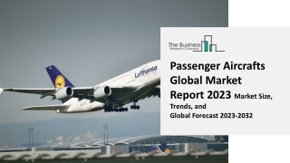 Passenger Aircrafts Global Market Size, Share, By Type, By Application, By End-use, By Region and Segment Forecast,2023-