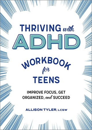 DOWNLOAD Thriving with ADHD Workbook for Teens: Improve Focus, Get Organize
