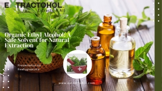 Organic Ethyl Alcohol A Safe Solvent for Natural Extraction