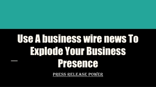 Use A business wire news To Explode Your Business Presence