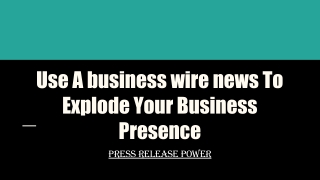 Use A business wire news To Explode Your Business Presence