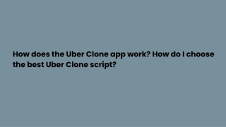 How does the Uber Clone app work_ How do I choose the best Uber Clone script_