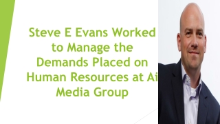 Steve E Evans Worked to Manage the Demands Placed on Human Resources at Ai Media Group