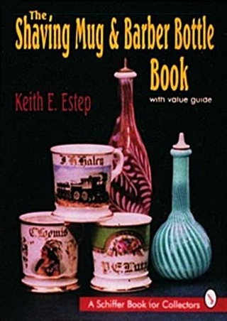 (PDF/DOWNLOAD) The Shaving Mug & Barber Bottle Book: With Value Guide