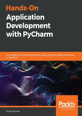 Hands On Application Development with PyCharm Accelerate your Python applications using