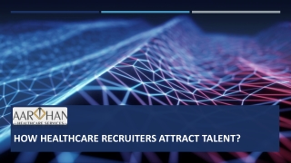 How Healthcare Recruiters Attract Talent