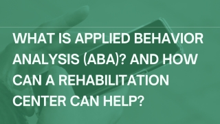 What is Applied Behavior Analysis (ABA) and How can a rehabilitation center can help