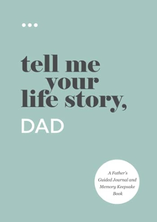 D!ownload  book (pdF) Tell Me Your Life Story, Dad: A Father’s Guided Journ