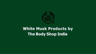 White Musk® Products by The Body Shop India