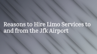 Reasons to Hire Limo Services to and from the Jfk Airport