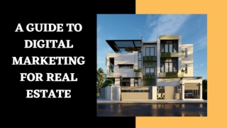 A GUIDE TO DIGITAL MARKETING FOR REAL ESTATE