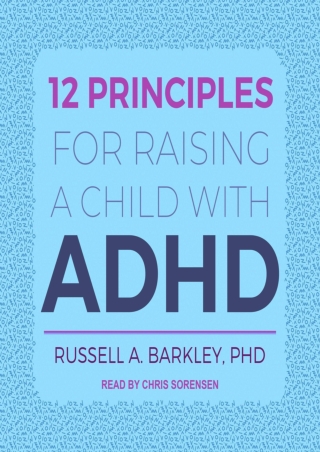 PDF (READ ONLINE) 12 Principles for Raising a Child with ADHD