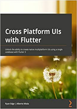 Cross Platform UIs with Flutter Unlock the ability to create native multiplatform UIs