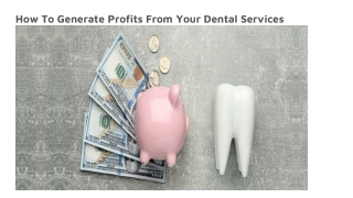 How To Generate Profits From Your Dental Services