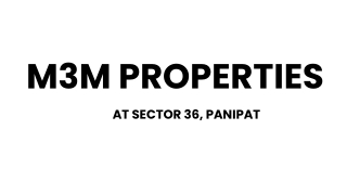 M3M Properties Sector 36 At Panipat - Download PDF