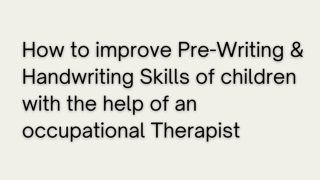 How to improve Pre-Writing & Handwriting Skills of children with the help of an occupational Therapist