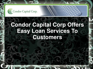 Condor Capital Corp Offers Easy Loan Services To Customers