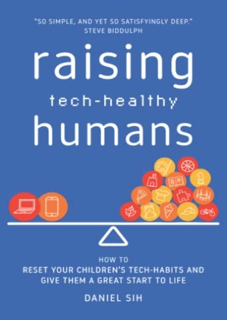 [DOWNLOAD] PDF Raising Tech-Healthy Humans: How to reset your children's te