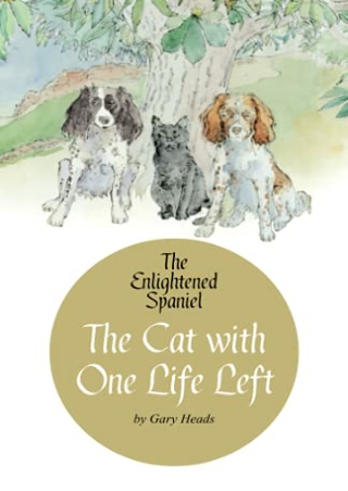 DOWNLOAD [EBOOK] The Cat with One Life Left: The Enlightened Spaniel (Book