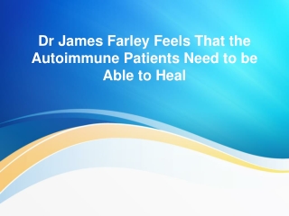 Dr James Farley Feels That the Autoimmune Patients Need to be Able to Heal