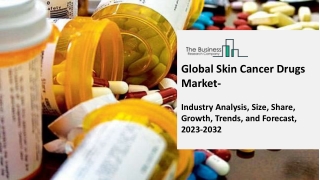 Skin Cancer Drugs Market Trends and Forecast Report 2023-2032