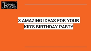 3 AMAZING IDEAS FOR YOUR KID'S BIRTHDAY PARTY