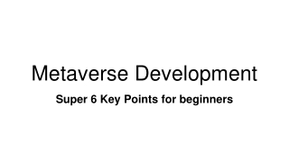 The Metaverse Development - Super 6 Key Points for beginners