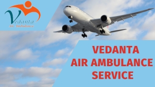 Vedanta Air Ambulance Service in Goa & Gwalior